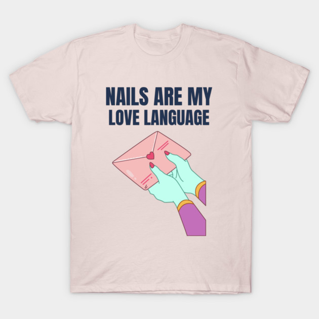 Nails Are My Love Language Nail Love T-Shirt by Lamount Tees