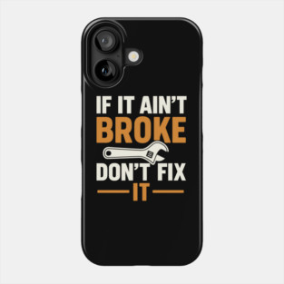 Funny Handy Man Mechanic Quote, If It Ain't Broke Phone Case