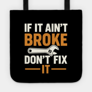 Funny Handy Man Mechanic Quote, If It Ain't Broke Tote