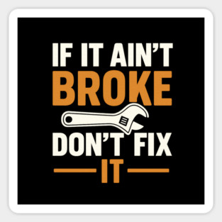 Funny Handy Man Mechanic Quote, If It Ain't Broke Sticker