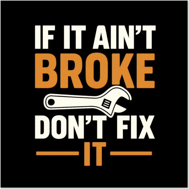 Funny Handy Man Mechanic Quote, If It Ain't Broke Wall Art by logiamerch