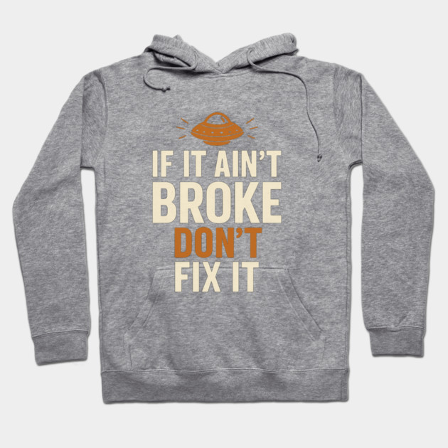 Funny Handy Man Mechanic Quote, If It Ain't Broke Hoodie by logiamerch
