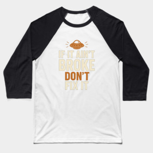Funny Handy Man Mechanic Quote, If It Ain't Broke Baseball T-Shirt
