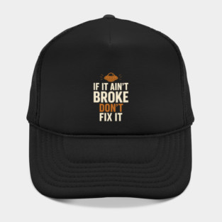 Funny Handy Man Mechanic Quote, If It Ain't Broke Hat