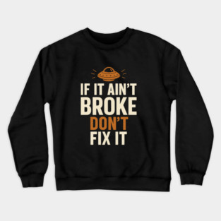 Funny Handy Man Mechanic Quote, If It Ain't Broke Crewneck Sweatshirt