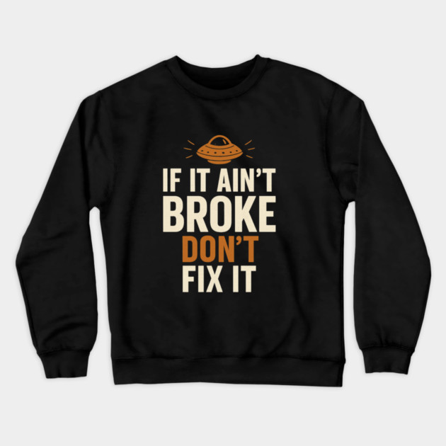 Funny Handy Man Mechanic Quote, If It Ain't Broke Crewneck Sweatshirt by logiamerch