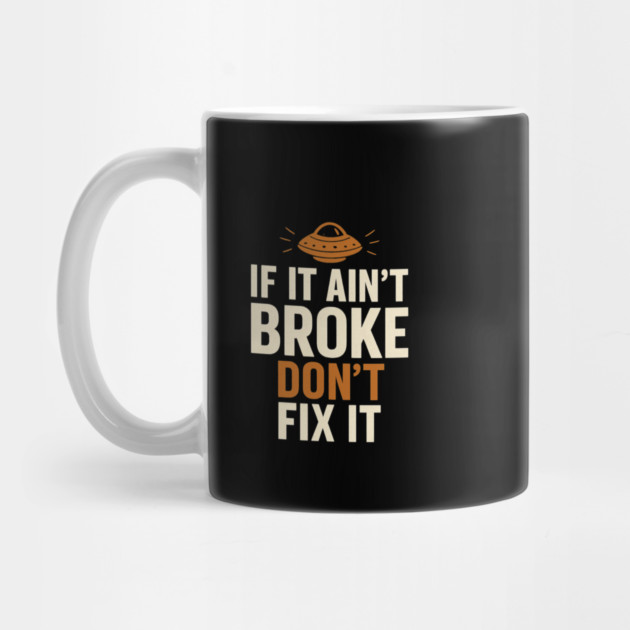 Funny Handy Man Mechanic Quote, If It Ain't Broke by logiamerch