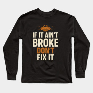 Funny Handy Man Mechanic Quote, If It Ain't Broke Long Sleeve T-Shirt
