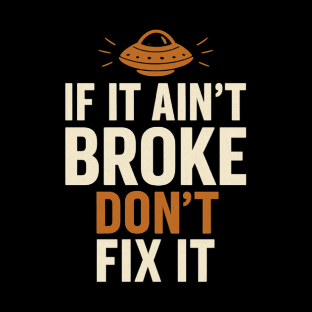 Funny Handy Man Mechanic Quote, If It Ain't Broke by logiamerch