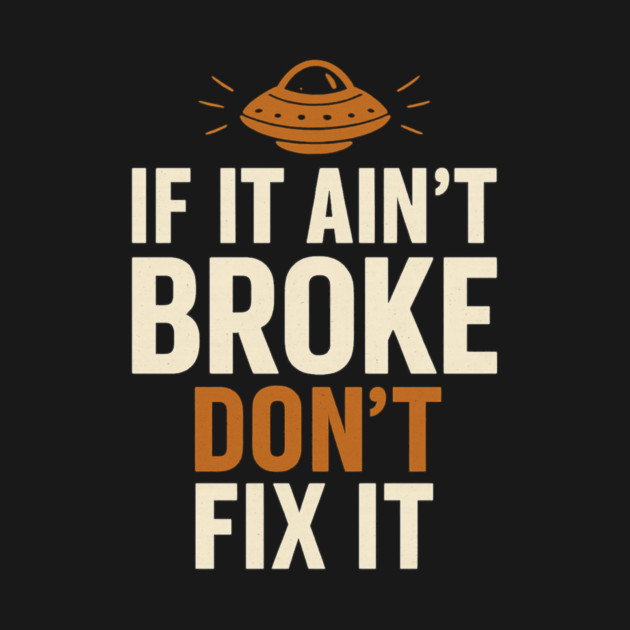Funny Handy Man Mechanic Quote, If It Ain't Broke by logiamerch
