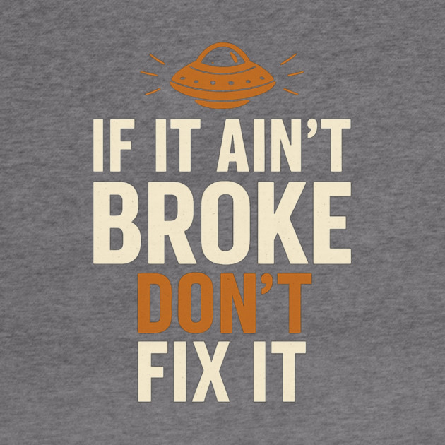 Funny Handy Man Mechanic Quote, If It Ain't Broke by logiamerch