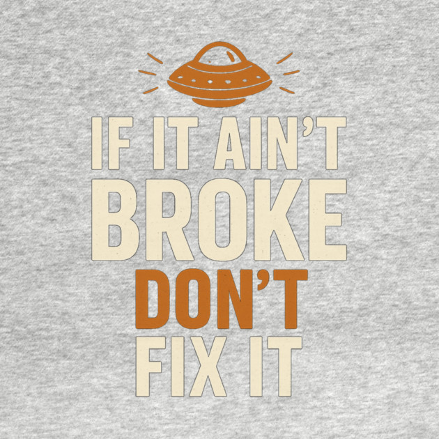 Funny Handy Man Mechanic Quote, If It Ain't Broke by logiamerch