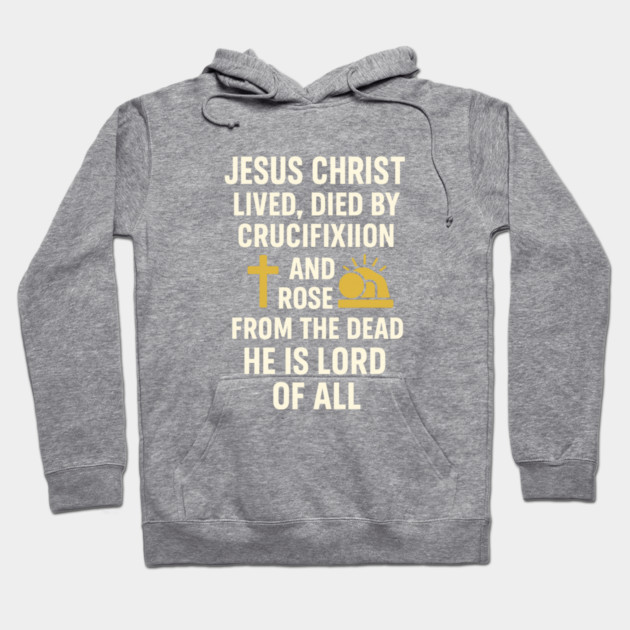 jesusChristian Faith Quote, Jesus Christ Lived Died And Rose Hoodie by logiamerch