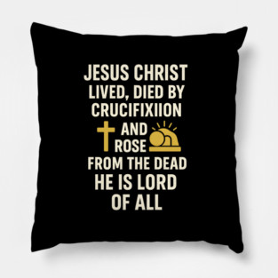 jesusChristian Faith Quote, Jesus Christ Lived Died And Rose Pillow