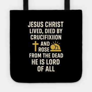 jesusChristian Faith Quote, Jesus Christ Lived Died And Rose Tote
