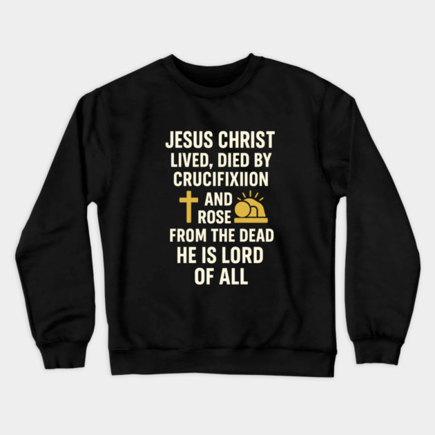 jesusChristian Faith Quote, Jesus Christ Lived Died And Rose Crewneck Sweatshirt by logiamerch