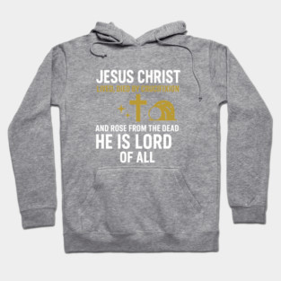 Christian Faith Quote, Jesus Christ Lived Died And Rose Hoodie