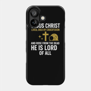 Christian Faith Quote, Jesus Christ Lived Died And Rose Phone Case