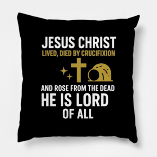 Christian Faith Quote, Jesus Christ Lived Died And Rose Pillow