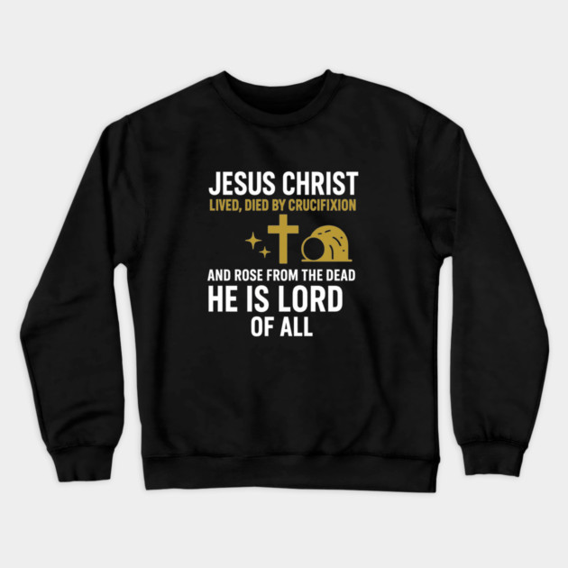 Christian Faith Quote, Jesus Christ Lived Died And Rose Crewneck Sweatshirt by logiamerch