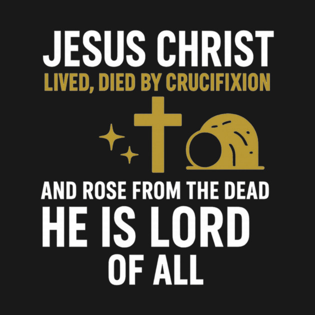 Christian Faith Quote, Jesus Christ Lived Died And Rose by logiamerch