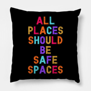All Places Should Be Safe Spaces Pillow