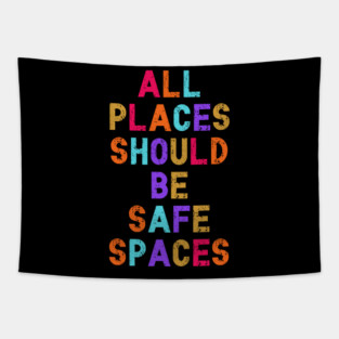 All Places Should Be Safe Spaces Tapestry