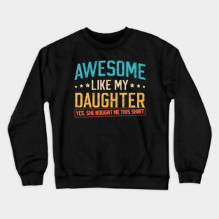 Awesome Like My Daughter Funny Family Pride Quote Design For Parents Crewneck Sweatshirt