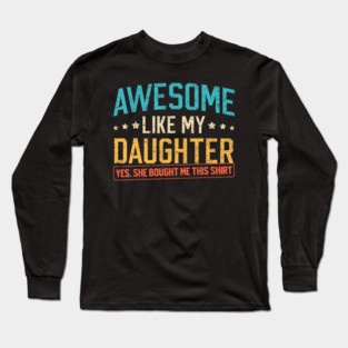 Awesome Like My Daughter Funny Family Pride Quote Design For Parents Long Sleeve T-Shirt