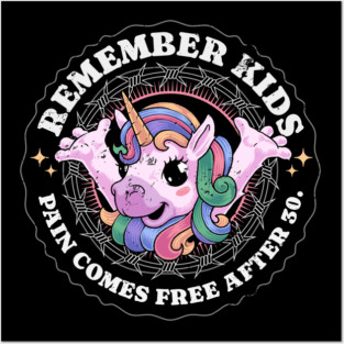REMEMBER KIDS, PAIN COMES FREE AFTER 30. Posters and Art
