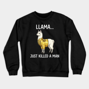 Llama... Just Killed A Man Queen Parody Animal Lover Crewneck Sweatshirt