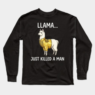 Llama... Just Killed A Man Queen Parody Animal Lover Long Sleeve T-Shirt