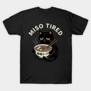 Miso Tired Funny Cat Ramen Pun T-Shirt