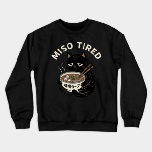 Miso Tired Funny Cat Ramen Pun Crewneck Sweatshirt