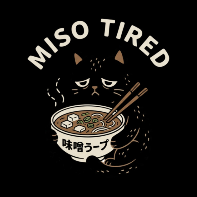 Miso Tired Funny Cat Ramen Pun by ArtistTee ⭐⭐⭐⭐⭐