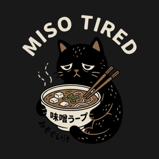 Miso Tired Funny Cat Ramen Pun by ArtistTee ⭐⭐⭐⭐⭐