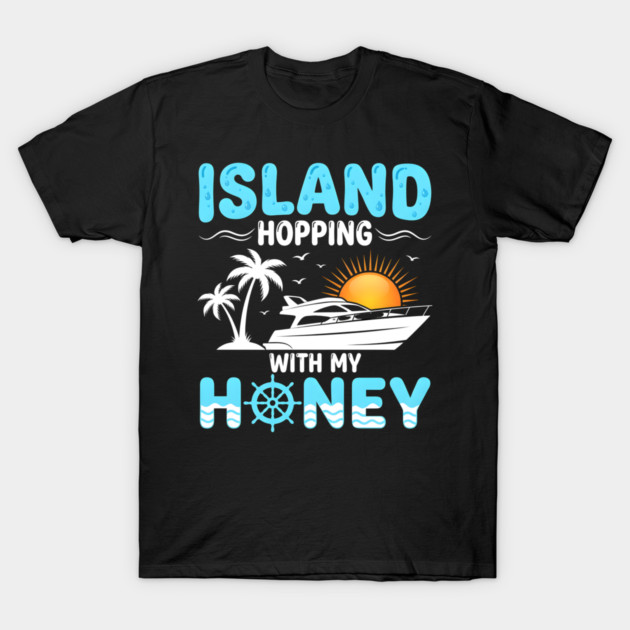 Island Hopping With My Honey Vacation Cruise Lovers T-Shirt by ArtistTee ⭐⭐⭐⭐⭐