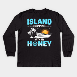 Island Hopping With My Honey Vacation Cruise Lovers Kids Long Sleeve T-Shirt
