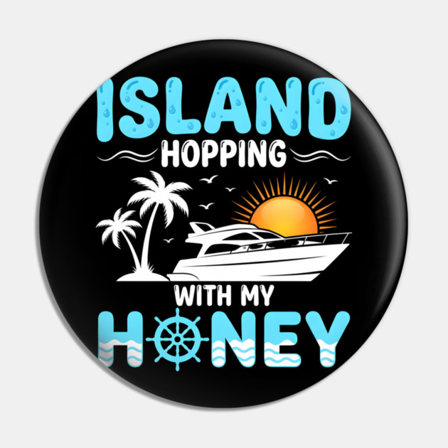Island Hopping With My Honey Vacation Cruise Lovers Pin by ArtistTee ⭐⭐⭐⭐⭐
