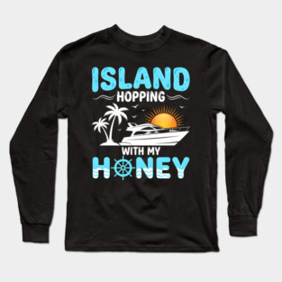 Island Hopping With My Honey Vacation Cruise Lovers Long Sleeve T-Shirt