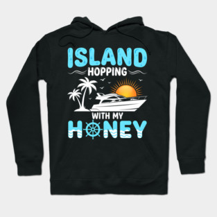 Island Hopping With My Honey Vacation Cruise Lovers Hoodie