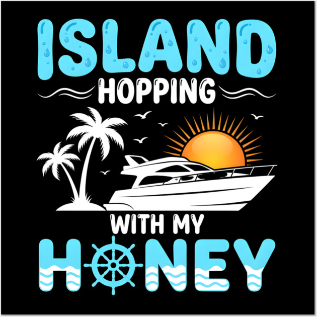 Island Hopping With My Honey Vacation Cruise Lovers Wall Art by ArtistTee ⭐⭐⭐⭐⭐