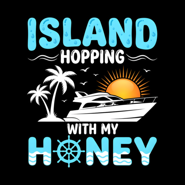 Island Hopping With My Honey Vacation Cruise Lovers by ArtistTee ⭐⭐⭐⭐⭐