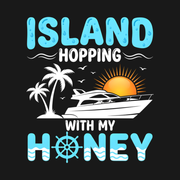 Island Hopping With My Honey Vacation Cruise Lovers by ArtistTee ⭐⭐⭐⭐⭐