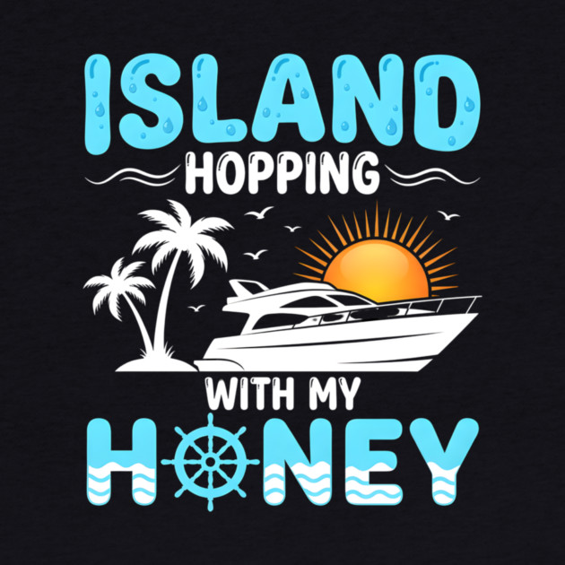 Island Hopping With My Honey Vacation Cruise Lovers by ArtistTee ⭐⭐⭐⭐⭐