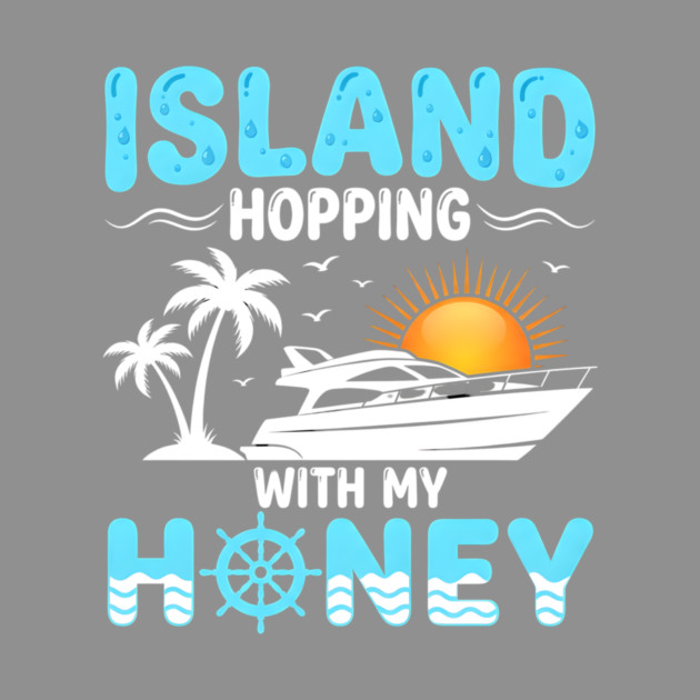 Island Hopping With My Honey Vacation Cruise Lovers by ArtistTee ⭐⭐⭐⭐⭐