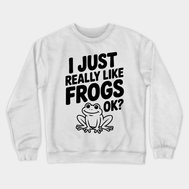 I Just Really Like Frogs Ok? Crewneck Sweatshirt by Frank Ring