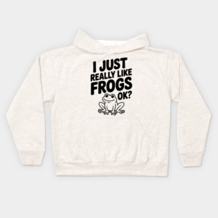 I Just Really Like Frogs Ok? Kids Hoodie