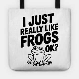 I Just Really Like Frogs Ok? Tote