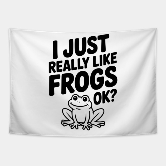 I Just Really Like Frogs Ok? Tapestry by Frank Ring